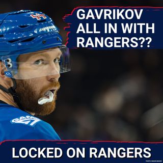 Does Vladislav Gavrikov WANT to be a Ranger? Is he all-in on this season???
