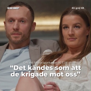 En grej till: Gift vid första ögonkastet XL e06 – ”Det kändes som att de krigade mot oss”