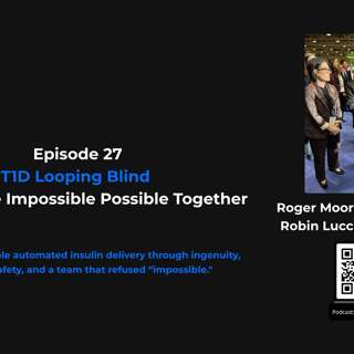 27 — T1D Looping Blind: Making the Impossible Possible Together