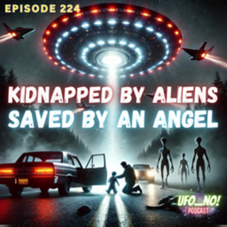 Episode 225: Kidnapped By Aliens, Saved By An Angel