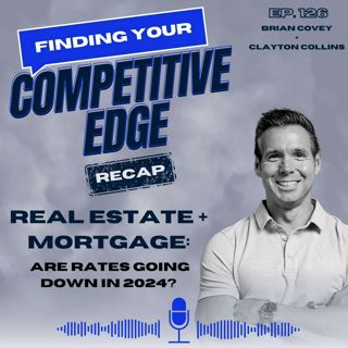 RECAP - Real Estate + Mortgage: Are Rates Going Down In 2024? w/ Clayton Collins