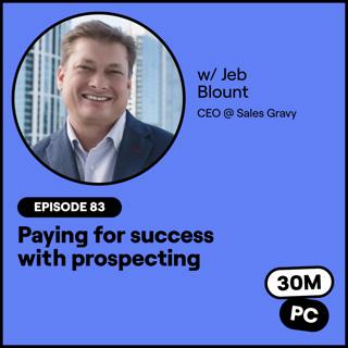 #92 - Paying for success with prospecting (Jeb Blount, CEO @ Sales Gravy)