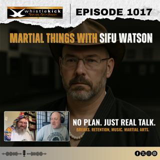 Episode 1017 - Martial Things with Sifu Watson