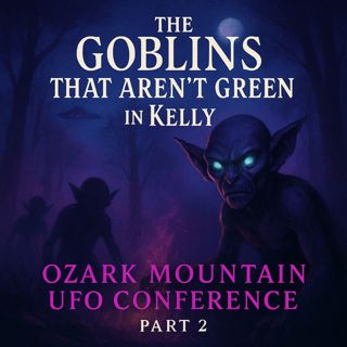 Ozark UFO Conference Part 2 and the Hopkinsville Goblin Incident