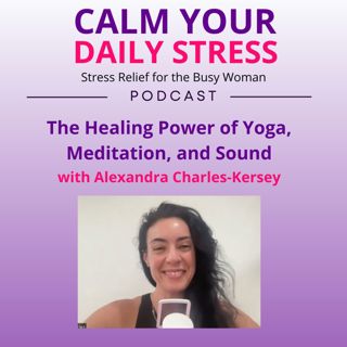 The Healing Power of Yoga, Meditation, and Sound with Alexandra Charles-Kersey
