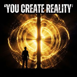 Reality Is A Hallucination: Are We Watching The Universe Into Existence?