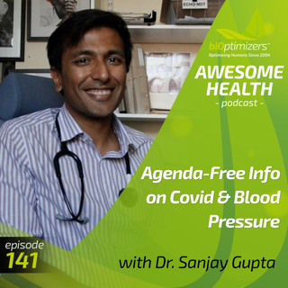 141: Agenda-Free Info on Covid & Blood Pressure - with Dr. Sanjay Gupta