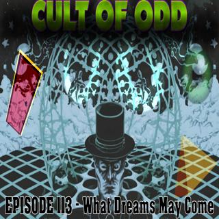 Cult Of Odd: Episode 113 - What Dreams May Come