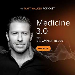 #107 - Medicine 3.0 with Dr. Avinish Reddy