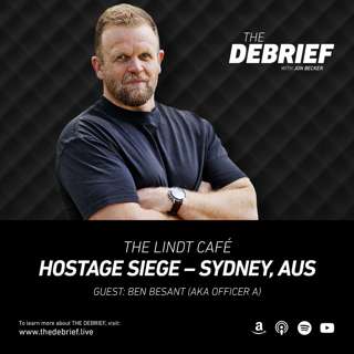The Lindt Café Hostage Siege – Sydney, AUS – Guest: Ben Besant (aka Officer A)