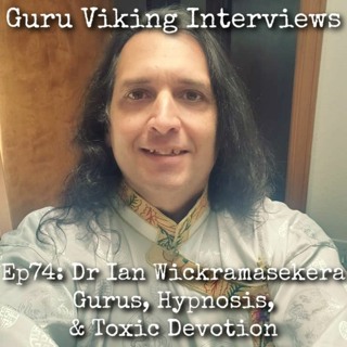 Ep74: Dr Ian Wickramasekera - Gurus, Hypnosis, & Toxic Devotion