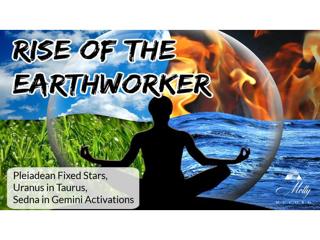 Rise Of The Earthworker~ Pleiadean Fixed Stars, Uranus in Taurus, Sedna in Gem