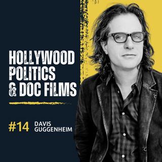 Davis Guggenheim: Hollywood, Politics, & Doc Film Making
