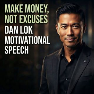 Make Money, Not Excuses | Dan Lok Motivational Speech