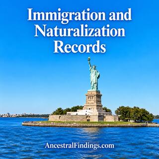 Immigration and Naturalization Records: Tracing Ancestors Across Borders | AF-1328
