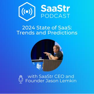 SaaStr 722: 2024 State of SaaS: Trends and Predictions with SaaStr CEO and Founder, Jason Lemkin