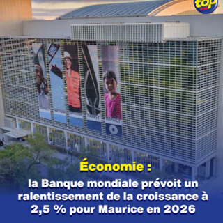 Économie : la Banque mondiale prévoit un ralentissement de la croissance à 2,5 % pour Maurice en 2026