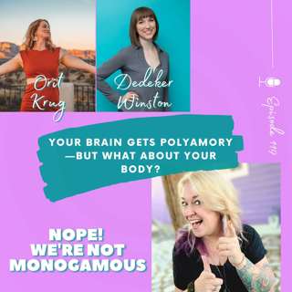 Your Brain Gets Polyamory—But What About Your Body? Ep. 119