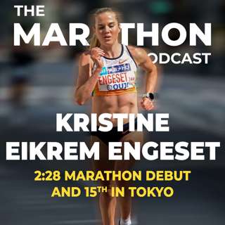 #173 Kristine Eikrem Engeset: from big talent to 2:28 marathon debut in Tokyo