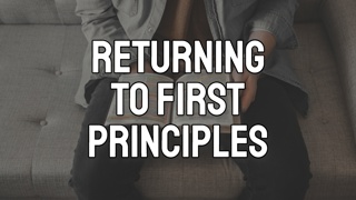 Returning to First Principles