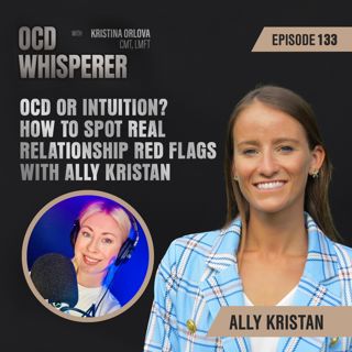 133. OCD or Intuition? How to Spot Real Relationship Red Flags with Ally Kristan