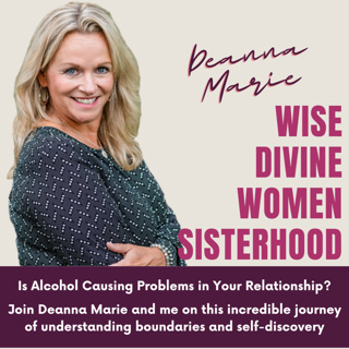 Wise Divine Women presents Deanna Marie of Deanna Marie Life Coaching discussing alcoholism, marriage, boundaries and so much more , 