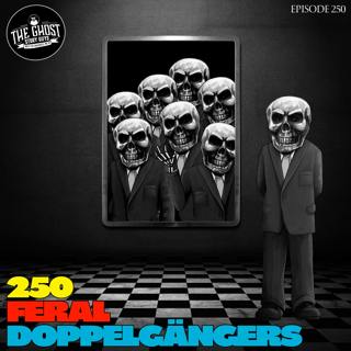 250 Feral Doppelgängers