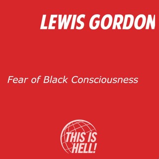 Fear of Black Consciousness / Lewis Gordon