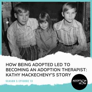 How Being Adopted Led to Becoming an Adoption Therapist: Kathy Mackecheny's Story [S5E13]