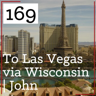 PS 169: To Las Vegas Via Wisconsin | John