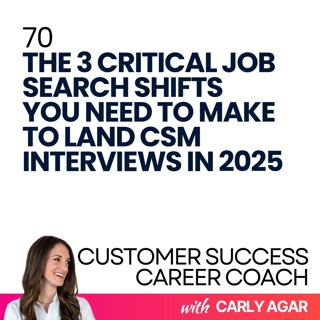 70. The 3 Critical Job Search Shifts You Need To Make to Land CSM Interviews in 2025