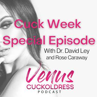 Cuck Week special episode! 'Insatiable Wives' Women who stray and the men who love them. With Dr. David Ley and Rose Caraway