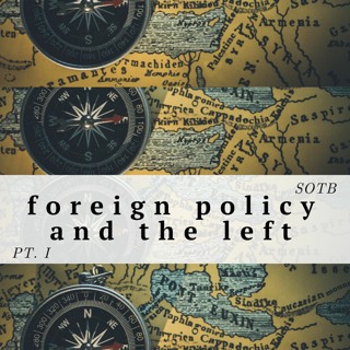 Episode 43: Foreign Policy And The Left