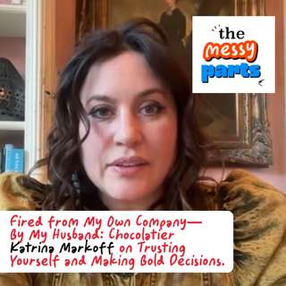 Fired from My Own Company — By My Husband: Chocolatier Katrina Markoff on Trusting Yourself and Making Bold Decisions
