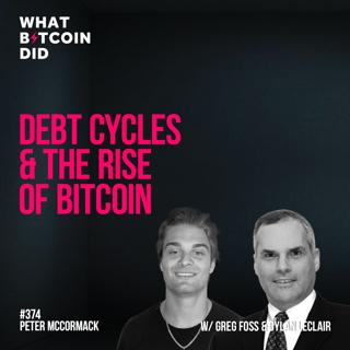 Debt Cycles & the Rise of Bitcoin with Greg Foss & Dylan LeClair - WBD374