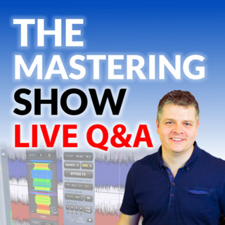The Mastering Show #40 - Your Questions Answered - Live