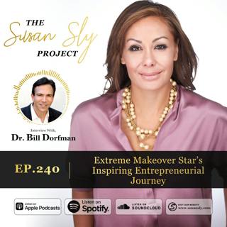 240. Extreme Makeover Star’s Inspiring Entrepreneurial Journey - Interview With Dr. Bill Dorfman