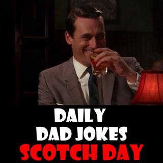 National Scotch Day! Raise a glass to these dad jokes! 27 July 2025