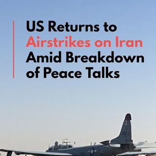 US Returns to Airstrikes on Iran Amid Breakdown of Peace Talks