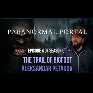 S5EP04 - The Trail of Bigfoot - Aleksandar Petakov