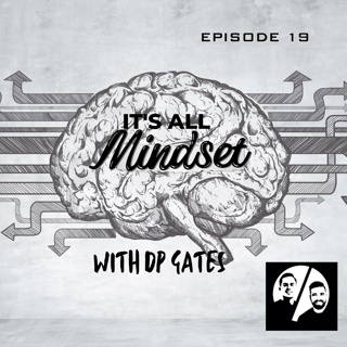Episode 19 - It's All Mindset with DP Gates