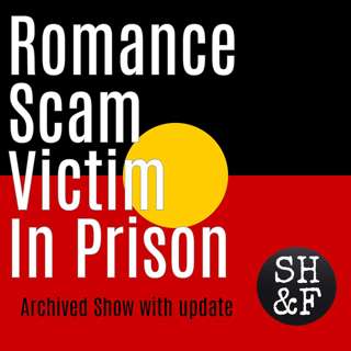 Romance Scam Victim In Prison (Updated Archive Show)