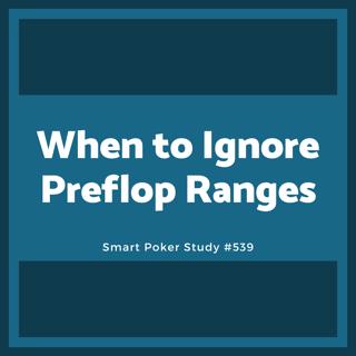 When to Ignore Preflop Range Charts #539