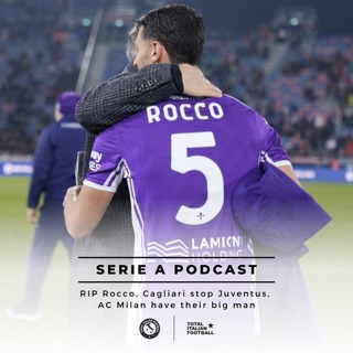 Ep.305: RIP Rocco, Cagliari stop Juventus, AC Milan have their big man