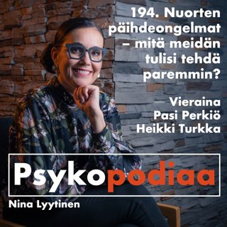 194. Nuorten päihdeongelmat – mitä meidän tulisi tehdä paremmin? Vieraina Pasi Perkiö ja Heikki Turkka.