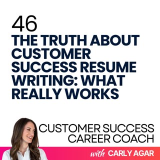 46. The Truth About Customer Success Resume Writing: What Really Works