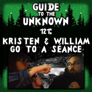 GTTU 121: Kristen & William Go to a Séance