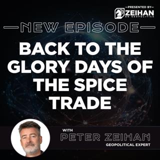 Back to the Glory Days of the Spice Trade || Peter Zeihan