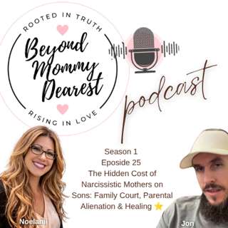 The Hidden Cost of Narcissistic Mothers on Sons: Family Court, Parental Alienation & Healing ⭐
