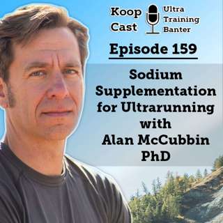 Sodium Supplementation for Ultrarunning with Alan McCubbin PhD | Koopcast Episode 159